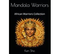 Mandala Warriors: African Warriors: Coloring Book for Adults - 20 Intricate Mandala Designs Inspired by Tribal Power, Kings, and Spiritual Archetypes