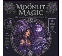 Mandala Witch Coloring Book for Adults Moonlit Magic: 50 Unique Witch Portrait Mandalas Featuring Celestial Symbols, Moon Magic and Mystical Designs (The Enchanted Mandala Collection)