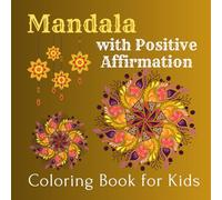 Mandala with Positive Affirmation Coloring Book for Kids: Calm minds , Happy Hearts, One Mandala at a time