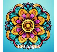 Mandala Wonders: 300 Pages of Relaxing Art for All Ages - Unleash Your Inner Artist & Find Calm.: Explore intricate designs, promote mindfulness, and enjoy hours of creative expression.