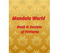 Mandala World: Book 6: Secrets of Patterns