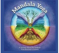 Mandala Yoga - A Journey Along the Chakras: From Rooting to Growth