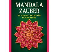 Mandala Zauber - 60 Ausmalbilder zur Entspannung und Stressbewältigung: 50 wunderschöne Mandalas plus 10 Bonusmotive - kreatives Ausmalbuch für Erwachsene und Jugendliche ab 12 Jahren
