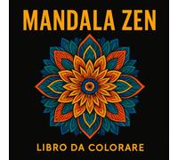 Mandala Zen: Libro da Colorare per Adulti e Bambini - Antistress Creativo, Album da Colorare con Mandala da Colorare per Adulti, Libri da Colorare Rilassanti, Arte Rilassante Vol. 2