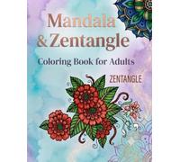 Mandala & Zentangle Coloring Book For Adults: 50 Beautiful Floral Designs for Stress Relief, Relaxation, Mindfulness, Creative Fun and Anxiety Relief