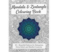 Mandala & Zentangle Colouring Book: 85 + Beautiful Patterns for Relaxation, Stress Relief, and Mindful Creativity
