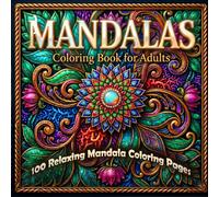 MANDALAS: 100 Relaxing Mandalas for Stress Relief and Mindfulness: A Creative Journey to Inner Peace (202 Pages, Single-Sided Designs) (Adult Coloring Books for Relaxation and Stress Relief)