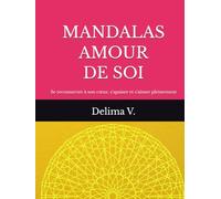 MANDALAS AMOUR DE SOI: 60 Mandalas pour se reconnecter à son cœur s'apaiser et s'aimer (LES MANDALAS DE LÉVEIL)