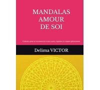 MANDALAS AMOUR DE SOI: Colorier pour se reconnecter à son coeur, s'apaiser et s'aimer pleinement (LES MANDALAS DE LÉVEIL)