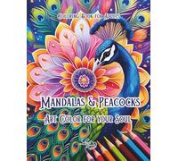Mandalas and Peacocks Coloring Book for Adults. Art Color for Your Soul.: Relaxing Mandala with Peacock Designs and Affirmations for Stress Relief, ... Mindful Self-Care, for Adult, Women and Girls