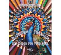 Mandalas and Peacocks Coloring Book for Adults. Art Color for Your Soul.: Relaxing Mandala with Peacock Designs and Affirmations for Stress Relief, ... Mindful Self-Care, for Adult, Women and Girls