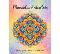 Mandalas antiestrés: Libro para colorear y relajarse