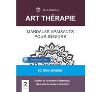Mandalas Apaisants pour Séniors: Soutien de la mémoire, relaxation, réduction du stress et motricité en EHPAD (Édition Séniors) (Série Mandalas d’Art-Thérapie)