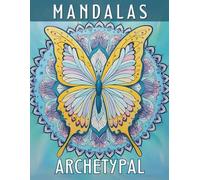 MANDALAS ARCHETYPAL: Adult Coloring Book: Mandalas and Animal Archetypes - Creating Deep Connections with the Wisdom of the Collective Unconscious through Art