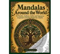 Mandalas Around the World: 50 Nordic, Indian, Celtic and Japanese Inspired Coloring Pages for Adults (Mandala Collection)