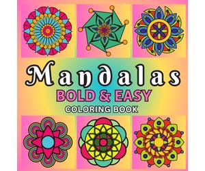Mandalas Bold and Easy Coloring Book: Simple Mandalas for Kids and Adults - Bold & Easy Designs for Relaxation and Mindfulness