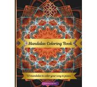 Mandalas Coloring Book: 32 mandalas to color your way to peace