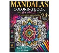 Mandalas Coloring Book for Adults: Relaxing Patterns for Stress Relief, Mindfulness & Creative Coloring: 50 Beautiful Mandala Designs for Relaxation, Meditation, Anxiety Relief, and Mindful Coloring
