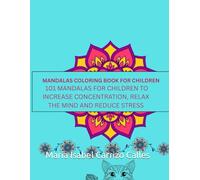 MANDALAS COLORING BOOK FOR CHILDREN: 101 MANDALAS FOR CHILDREN TO INCREASE CONCENTRATION, RELAX THE MIND AND REDUCE STRESS (English Version)