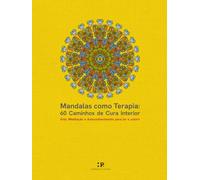 Mandalas como Terapia: 60 Caminhos de Cura Interior: Arte, Meditação e Autoconhecimento para ler e colorir