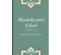 Mandalas Curativas Para Colorir: O Poder Curativo das Mandalas