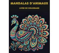 Mandalas D’Animaux. Des animaux dans le style mandala. Livre de coloriage pour adultes: Motifs: Chat, lion, paon, cheval, papillon, éléphant, perroquet et bien d'autres