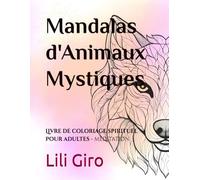 Mandalas d'Animaux Mystiques: Livre de coloriage spirituel pour adultes - méditation, animaux totems, détente intérieure