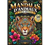 Mandalas d'Animaux pour Adultes: 50 mandalas uniques pour se détendre, réduire le stress et stimuler la créativité | Livre de coloriage anti-stress pour adultes