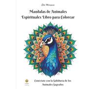 Mandalas de Animales Espirituales Libro para Colorear: Conéctate con la Sabiduría de los Animales Sagrados (Spanish Edition) (Ella Maropesa - Serie Creativa de Libros para Colorear)