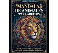 Mandalas de animales para adultos: Libro de colorear para adultos con 55 mandalas de animales, diseños para aliviar el estrés y fomentar la relajación.
