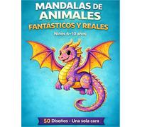 Mandalas de Animales para Colorear: Fantásticos y Reales: 50 Diseños con Dragones y Dinosaurios para Niños de 6-10 Años | Páginas a Una Cara (Mandalas Infantiles Fantásticos)