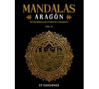 Mandalas de Aragón Volumen 14: Libro para Colorear Adultos con 50 Diseños Relajantes y Antiestrés (Mandalas de España - Colección para Colorear Adultos)