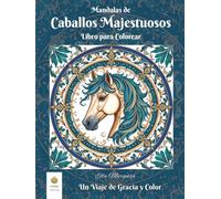 Mandalas de Caballos Majestuosos Libro para Colorear: Un Viaje de Gracia y Color (Spanish Edition) (Ella Maropesa - Serie Creativa de Libros para Colorear)