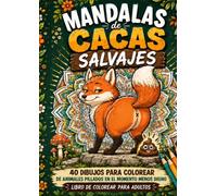 MANDALAS DE CACAS SALVAJES: 40 dibujos para colorear de animales pillados en el momento menos digno