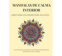 Mandalas de Calma Interior: 30 Diseños con Frases Inspiradoras: Libro para colorear para adultos con 30 mandalas hermosos y frases inspiradoras para reducir el estrés.