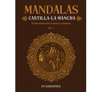 Mandalas de Castilla-La Mancha Volumen 7: Libro para Colorear Adultos con 50 Diseños Relajantes y Antiestrés (Mandalas de España - Colección para Colorear Adultos)