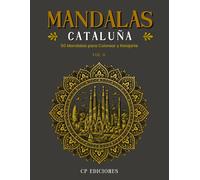 Mandalas de Cataluña Volumen 6: Libro para Colorear Adultos con 50 Diseños Relajantes y Antiestrés (Mandalas de España - Colección para Colorear Adultos)