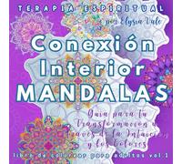Mandalas de Conexión Interior de la Serie Terapia Espiritual - Libro de colorear para adultos vol.1: Guía para tu Transformación a través de la Intuición y los Colores