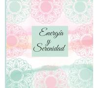 Mandalas de Energía y Serenidad: Un Libro de Colorear para Adultos que Buscan Equilibrio