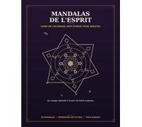 MANDALAS DE L’ESPRIT: Livre de coloriage anti-stress pour adultes
