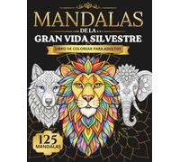MANDALAS DE LA GRAN VIDA SILVESTRE: Un libro de colorear para adultos con 125 diseños únicos de animales para aliviar el estrés.