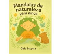 Mandalas de la naturaleza para colorear: Un viaje de calma, color y conexión con la naturaleza