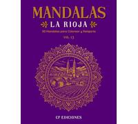 Mandalas de La Rioja Volumen 13: Libro para Colorear Adultos con 50 Diseños Relajantes y Antiestrés (Mandalas de España - Colección para Colorear Adultos)