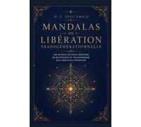MANDALAS DE LIBÉRATION TRANSGÉNÉRATIONNELLE: 100 mandalas pour libérer votre lignée (Collection de Libération Transgénérationnelle)