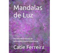 Mandalas de Luz: Ferramenta poderosa de autoconhecimento e meditação