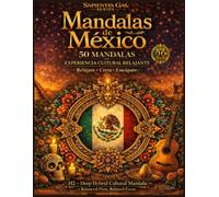 MANDALAS DE MÉXICO 50 MANDALAS: EXPERIENCIA CULTURAL RELAJANTE Relajate, Crea, Escapate H2 - Deep Hybrid Cultural Mandala, Balanced Flow, Relaxed Focus (Sapientia Gal Series)