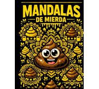 Mandalas de Mierda: Libro de Colorear para Adultos con Mandalas de Cacas Divertidas: 50 Páginas para Relajarse, Aliviar el Estrés y Mandar Todo a la Mierda (Humor Negro y Sarcasmo)