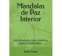 Mandalas de Paz Interior: Arte terapéutico para relajarte y soltar el estrés diario