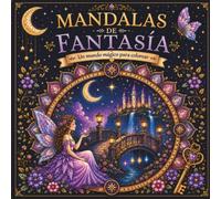 Mandalas de Princesas para Colorear: más de 50 mandalas mágicos con princesas, castillos encantados, flores y fantasía. Libro para niñas de 8 a 12 años