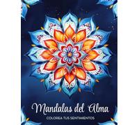 MANDALAS DEL ALMA. Colorea tus sentimientos: Para ADULTOS y PERSONAS MAYORES. Conecta con tu interior. Alivia el ESTRÉS y la ANSIEDAD.